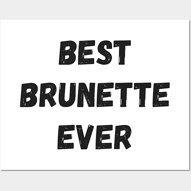 Best Brunette Ever Wall Art by LOSV